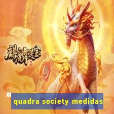 quadra society medidas